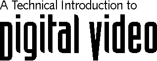 A Technical Introduction to Digital
Video